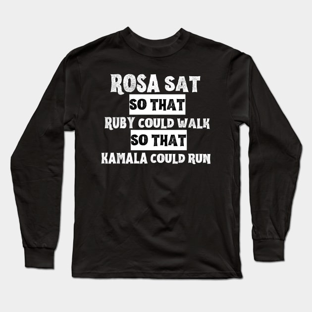 Rosa Sat so that Ruby Could Walk so that Kamala Could Run Long Sleeve T-Shirt by Unique Treats Designs